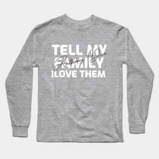 Tell My Family I Love Them Shirt, family shirt, family gift, Equality Peace Gift, Unisex T-Shirt, Long Sleeve T-Shirt